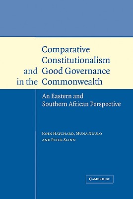 Comparative Constitutionalism and Good Governance in the Commonwealth: An Eastern and Southern African Perspective - Ndulo, Muna, and Slinn, Peter