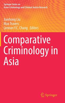 Comparative Criminology in Asia - Liu, Jianhong (Editor), and Travers, Max, Dr. (Editor), and Chang, Lennon Y C (Editor)