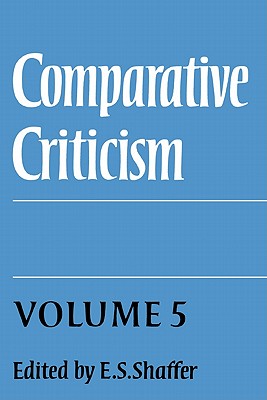 Comparative Criticism: Volume 5, Hermeneutic Criticism - Shaffer, E S (Editor)