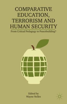 Comparative Education, Terrorism and Human Security: From Critical Pedagogy to Peacebuilding? - Nelles, W. (Editor)