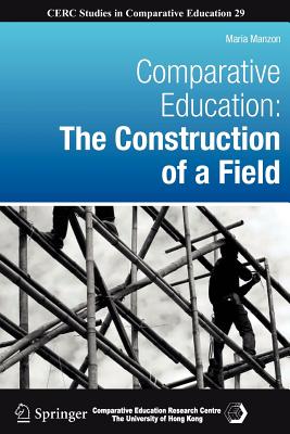 Comparative Education: The Construction of a Field - Manzon, Maria