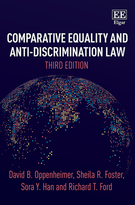 Comparative Equality and Anti-Discrimination Law, Third Edition - Oppenheimer, David B, and Foster, Sheila R, and Han, Sora Y