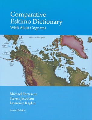 Comparative Eskimo Dictionary: With Aleut Cognates - Second Edition - Fortescue, Michael, and Jacobson, Steven A, and Kaplan, Lawrence, Professor