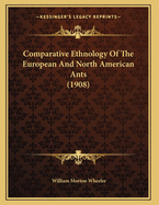 Comparative Ethnology of the European and North American Ants (1908)