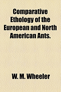 Comparative Ethology of the European and North American Ants.