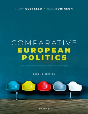 Comparative European Politics: Distinctive Democracies, Common Challenges - Costello, Rory, and Robinson, Neil