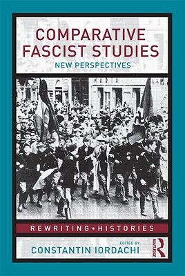 Comparative Fascist Studies: New Perspectives - Iordachi, Constantin (Editor)