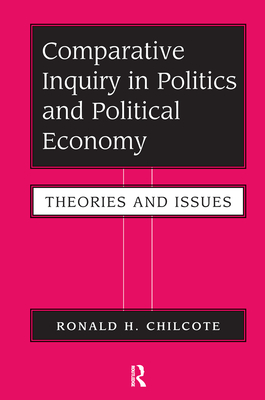 Comparative Inquiry In Politics And Political Economy: Theories And Issues - Chilcote, Ronald H