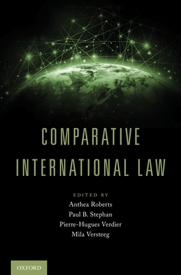 Comparative International Law - Roberts, Anthea (Editor), and Stephan, Paul B (Editor), and Verdier, Pierre-Hugues (Editor)