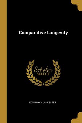 Comparative Longevity - Lankester, Edwin Ray