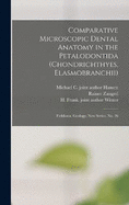 Comparative Microscopic Dental Anatomy in the Petalodontida (Chondrichthyes, Elasmobranchii): Fieldiana, Geology, new series, no. 26