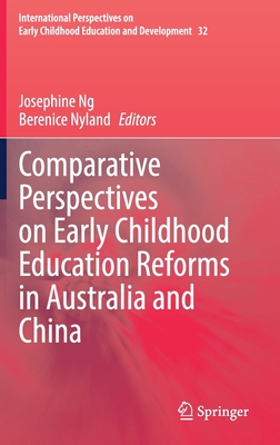 Comparative Perspectives on Early Childhood Education Reforms in Australia and China - Ng, Josephine (Editor), and Nyland, Berenice (Editor)