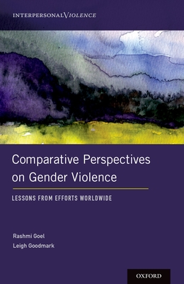 Comparative Perspectives on Gender Violence: Lessons From Efforts Worldwide - Goel, Rashmi (Editor), and Goodmark, Leigh (Editor)