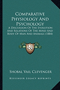 Comparative Physiology And Psychology: A Discussion Of The Evolution And Relations Of The Mind And Body Of Man And Animals (1884)