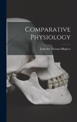 Comparative Physiology - Hogben, Lancelot Thomas