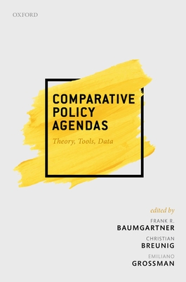 Comparative Policy Agendas: Theory, Tools, Data - Baumgartner, Frank R. (Editor), and Breunig, Christian (Editor), and Grossman, Emiliano (Editor)