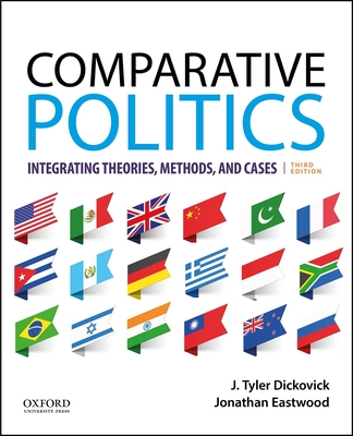 Comparative Politics: Integrating Theories, Methods, and Cases - Dickovick, J Tyler, and Eastwood, Jonathan