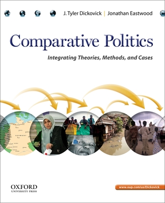 Comparative Politics: Integrating Theories, Methods, and Cases - Dickovick, J Tyler, and Eastwood, Jonathan