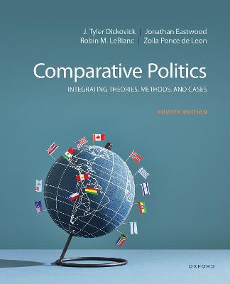 Comparative Politics: Integrating Theories, Methods, and Cases - Dickovick, J Tyler, and Eastwood, Jonathan, and LeBlanc, Robin M