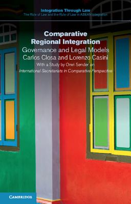 Comparative Regional Integration: Governance and Legal Models - Closa, Carlos, and Casini, Lorenzo, and Sender, Omri