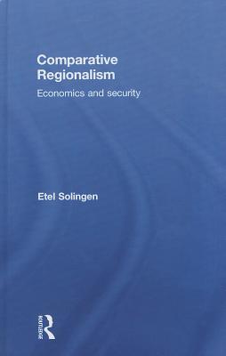 Comparative Regionalism: Economics and Security - Solingen, Etel