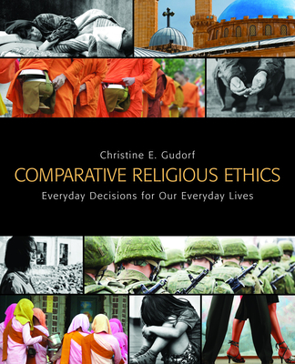 Comparative Religious Ethics: Everyday Decisions for Our Everyday Lives - Gudorf, Christine E