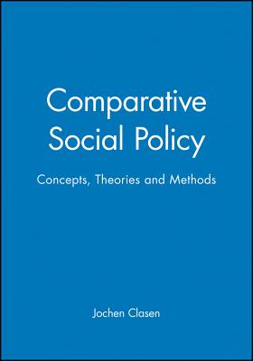 Comparative Social Policy: Concepts, Theories and Methods - Clasen, Jochen (Editor)