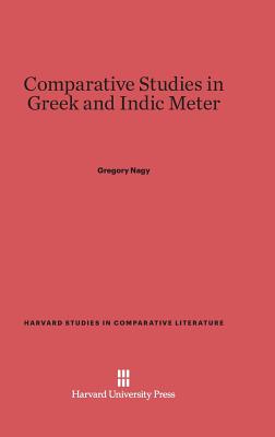 Comparative Studies in Greek and Indic Meter - Nagy, Gregory