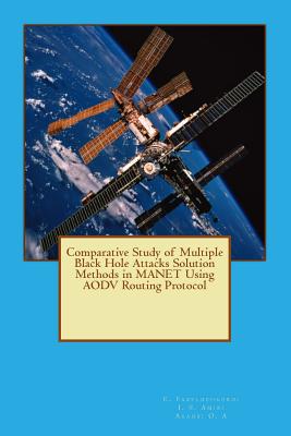 Comparative Study of Multiple Black Hole Attacks Solution Methods in MANET Using AODV Routing Protocol - Amiri, I S, and O a, Akanbi, and Fazeldehkordi, E