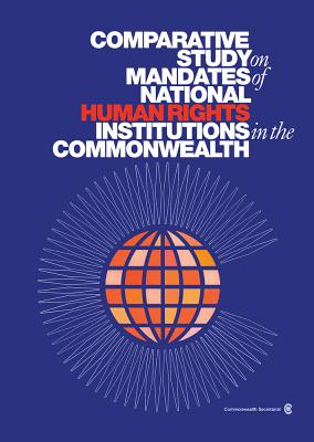Comparative Study on Mandates of National Human Rights Institutions in the Commonwealth - Secretariat, Commonwealth