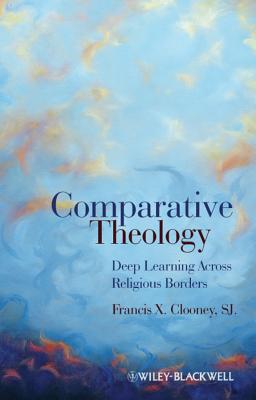Comparative Theology: Deep Learning Across Religious Borders - Clooney, Francis X