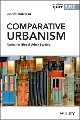 Comparative Urbanism: Tactics for Global Urban Studies - Robinson, Jennifer