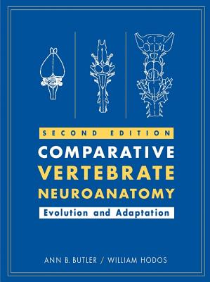 Comparative Vertebrate Neuroanatomy: Evolution and Adaptation - Butler, Ann B, and Hodos, William