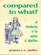 Compared to What?: An Introduction to the Anaylsis of Algorithms - Rawlins, Gregory J E