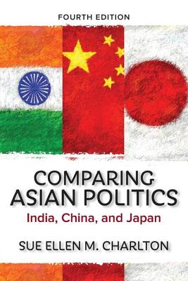 Comparing Asian Politics: India, China, and Japan - Charlton, Sue Ellen M