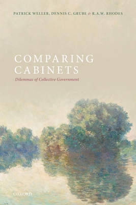 Comparing Cabinets: Dilemmas of Collective Government - Weller, Patrick, and Grube, Dennis, and Rhodes, R.A.W.