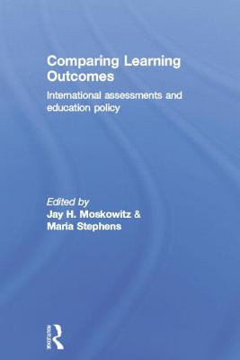 Comparing Learning Outcomes: International Assessment and Education Policy - Moskowitz, Jay (Editor), and Stephens, Maria (Editor)