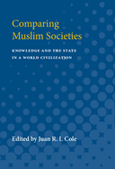 Comparing Muslim Societies: Knowledge and the State in a World Civilization