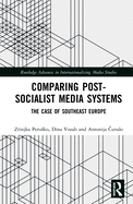 Comparing Post-Socialist Media Systems: The Case of Southeast Europe