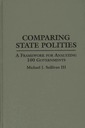 Comparing State Polities: A Framework for Analyzing 100 Governments