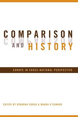 Comparison and History: Europe in Cross-National Perspective - Cohen, Deborah, M D (Editor), and O'Connor, Maura (Editor)