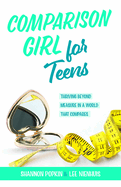 Comparison Girl for Teens: Thriving Beyong Measure in a World That Compares
