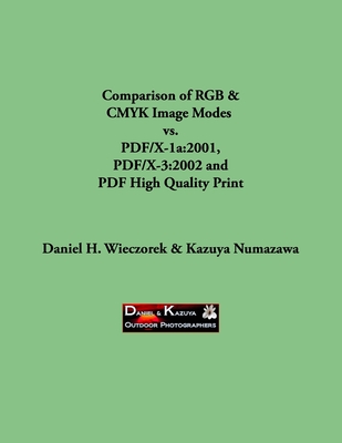 Comparison of RGB & CMYK Image Modes vs. PDF/X-1a: 2001, PDF/X-3:2002 and PDF High Quality Print - Numazawa, Kazuya, and Wieczorek, Daniel H