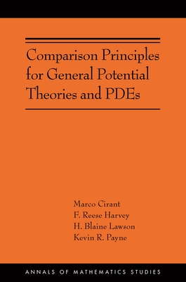 Comparison Principles for General Potential Theories and Pdes: (Ams-218) - Cirant, Marco, and Harvey, F Reese, and Lawson, H Blaine