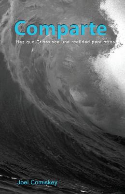 Comparte: Haz Que Cristo Sea Una Realidad Para Otros - Comiskey, Joel, PH.D.