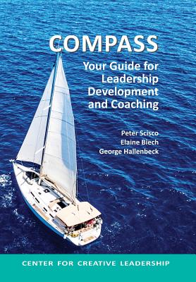 Compass: Your Guide for Leadership Development and Coaching - Scisco, Peter, and Biech, Elaine, and Hallenbeck, George