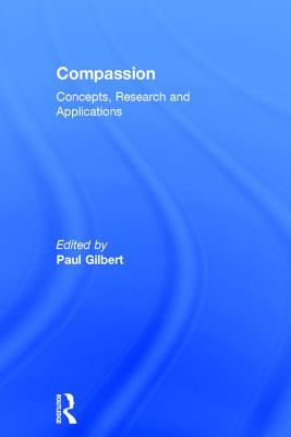 Compassion: Concepts, Research and Applications - Gilbert, Paul (Editor)