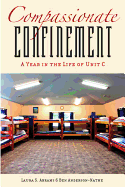 Compassionate Confinement: A Year in the Life of Unit C