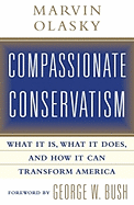 Compassionate Conservatism: What It Is, What It Does, and How It Can Transform