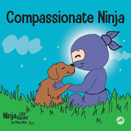 Compassionate Ninja: A Children's Book About Developing Empathy and Self Compassion